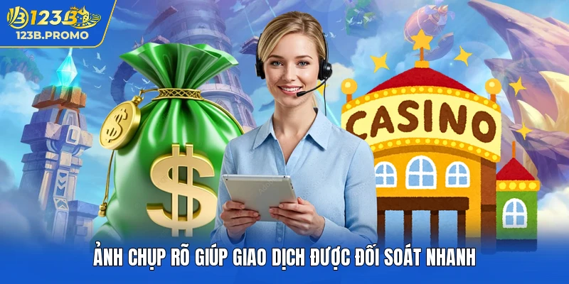Ảnh chụp rõ giúp giao dịch được đối soát nhanh