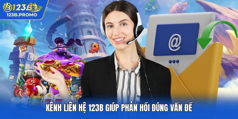 Kênh liên hệ 123b giúp phản hồi đúng vấn đề