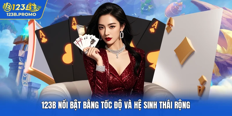 123b nổi bật bằng tốc độ và hệ sinh thái rộng