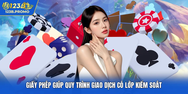 Giấy phép giúp quy trình giao dịch có lớp kiểm soát