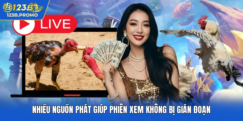 Nhiều nguồn phát giúp phiên xem không bị gián đoạn