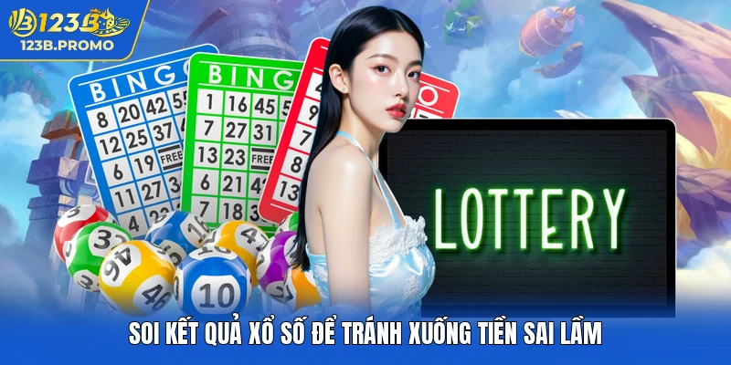 Soi kết quả xổ số để tránh xuống tiền sai lầm