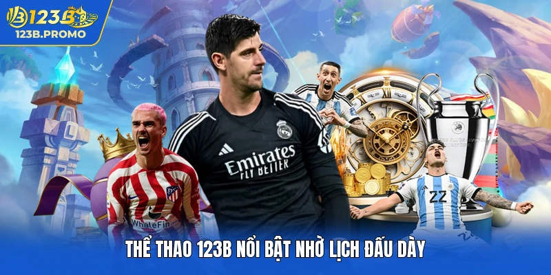 Thể thao 123b nổi bật nhờ lịch đấu dày